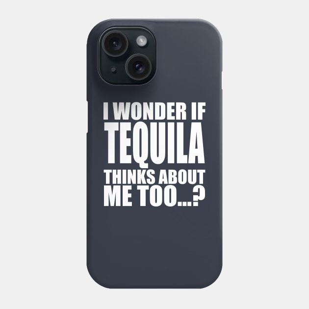 i wonder if tequila thinks about me too Phone Case by Stellart