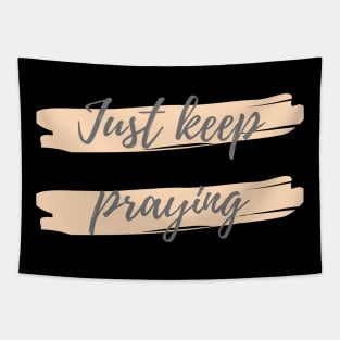 Just keep praying Tapestry