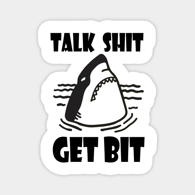 TALK SHIT GET BIT Magnet by I Do Give A Shirt