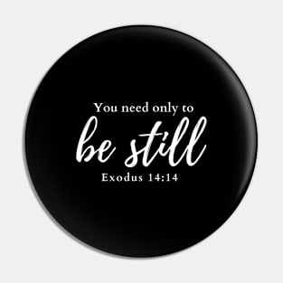 You need only to be still. Exodus 14:14 Pin