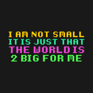 The World is 2 Big For Me T-Shirt