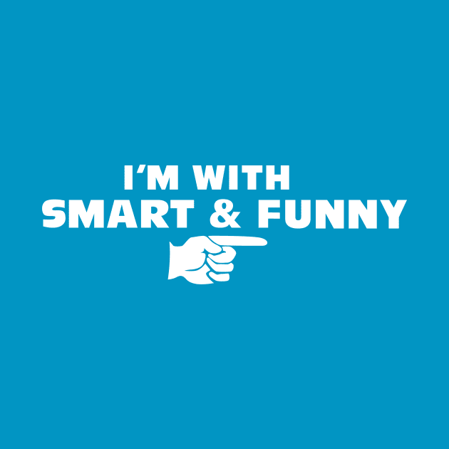 I'M WITH SMART & FUNNY by Theo_P