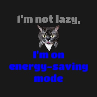 I'm Not Lazy, I'm On Energy-saving Mode T-Shirt