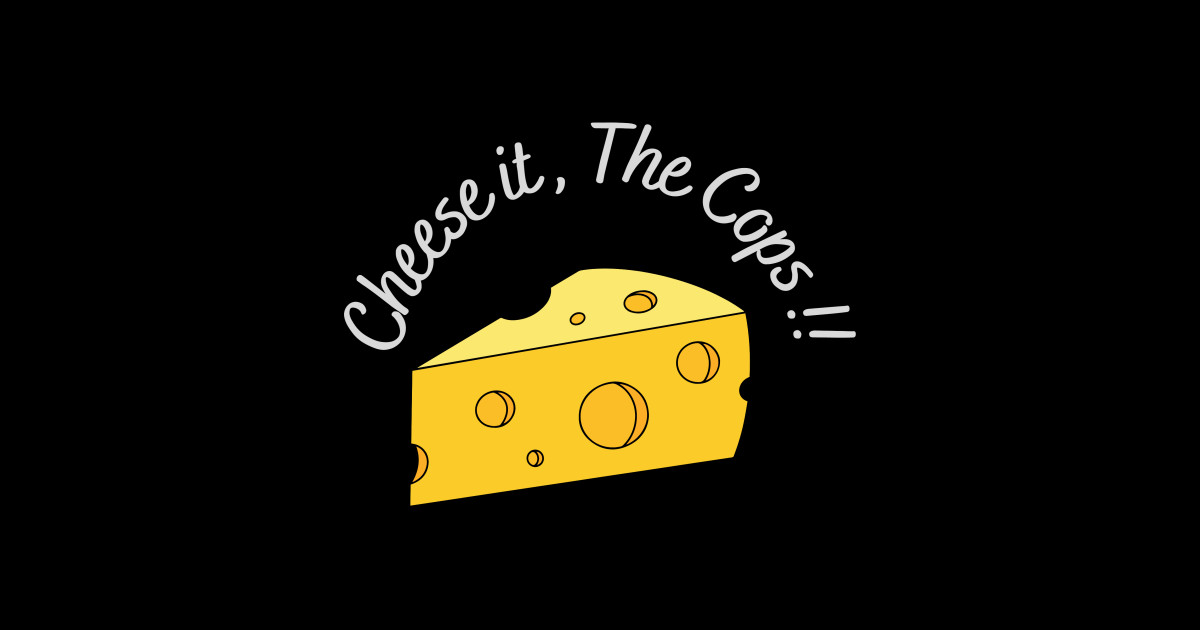 Cheese it , The cops Cheese TShirt TeePublic