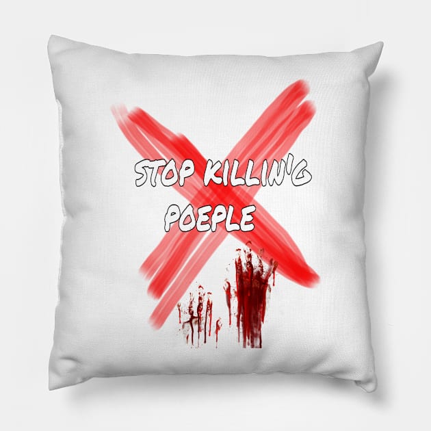 Stop killing poeple Pillow by Heartwahiba