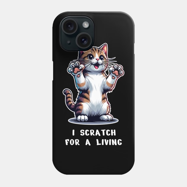 Cute Cat T-Shirt, I Scratch For A Living, Funny Kitten Tee, Cat Lover Gift, Pet Owner Animal Humor Unisex Graphic Tee Phone Case by Cat In Orbit ®