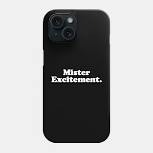 Mister Excitement. Phone Case