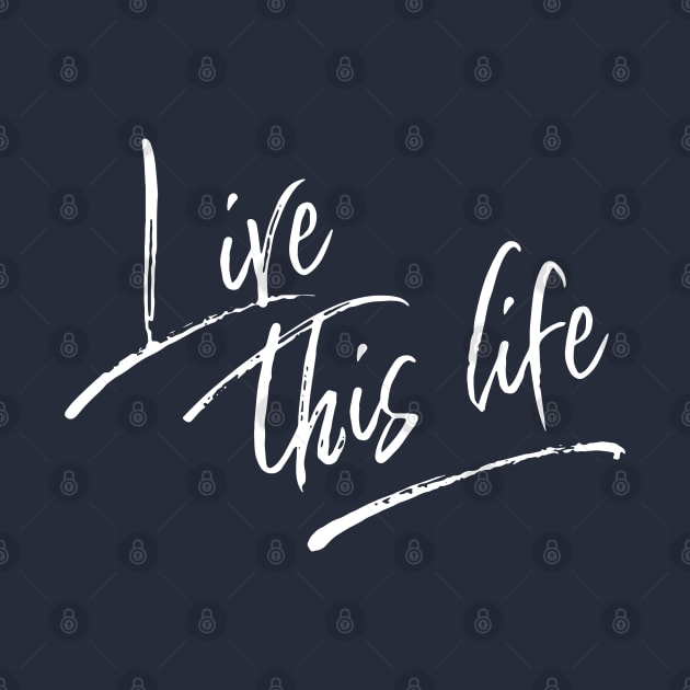 Live this life - white by wamtees