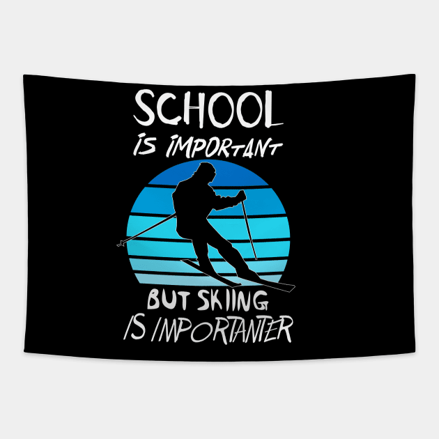 School Is Important But Skiing Is Importanter Funny Shirt Tapestry by OCEAN ART SHOP