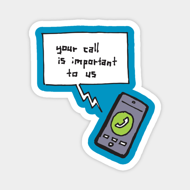 Your Call is Important to Us Magnet by DrydenArtist