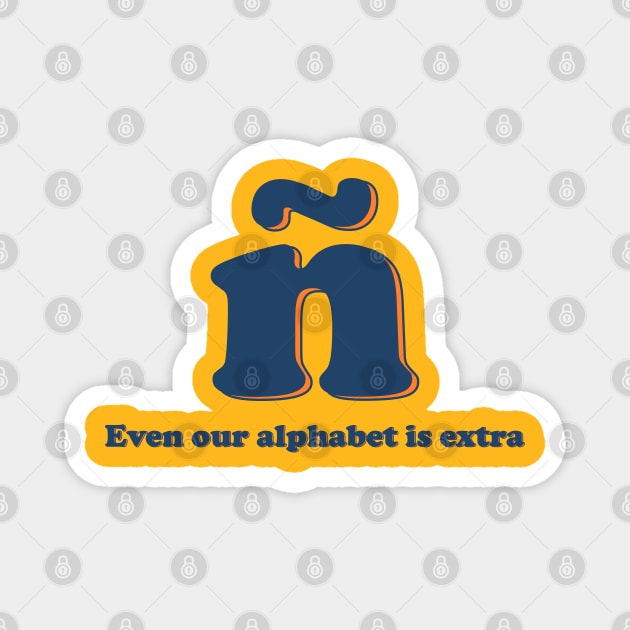 ñ "Even our alphabet is extra" Magnet by MiamiTees305