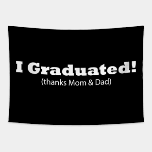 I Graduated! (thanks Mom & Dad) Graduation gift Tapestry