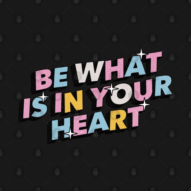 Be what is in your heart - Positive Vibes Motivation Quote by Tanguy44