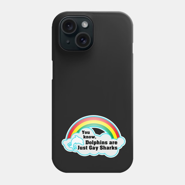 You know, Dolphins are just gay sharks. Phone Case by Iamthepartymonster