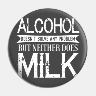 Alcohol Doesn't Solve Any Problem Pin