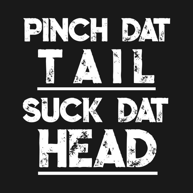 Funny Crawfish T Shirt Gift Pinch Dat Tail Suck Dat Head Tee by TellingTales