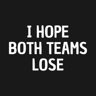 I Hope Both Teams Lose Funny Sports Fan T-Shirt