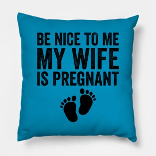 Be Nice To Me My Wife Is Pregnant Pillow