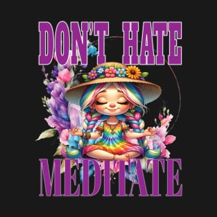 Dont' Hate Meditate Letting It Go Yoga Meditate Manifestation Meditation Namaste T-Shirt