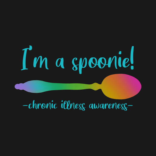 I'm A Spoonie - Chronic Illness Awareness by KelseyLovelle