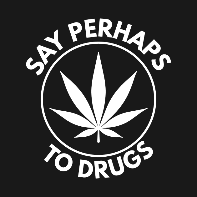 Say Perhaps To Drugs by BloodLine