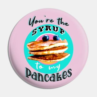 You're the syrup to my pancakes Pin