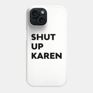 Shut Up Karen Funny Meme Antisocial Fan Phone Case