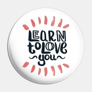 Learn To Love You Pin