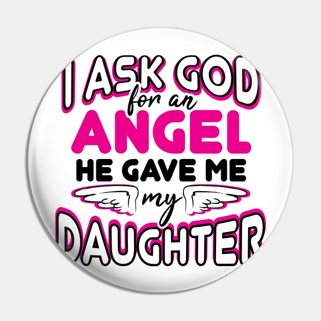 daughter, I ask God for an angel, he gave me my daughter Pin by ThyShirtProject - Affiliate