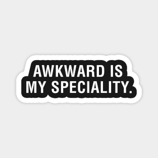 Awkward is My Specialty Magnet