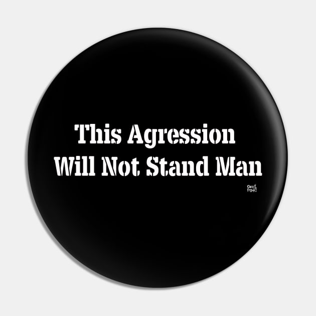 This Aggression Will Not Stand Man Pin by GrafPunk