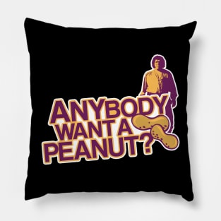 ANYBODY WANT A PEANUT Pillow