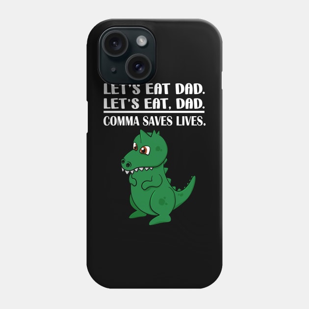 Let's Eat Dad Comma Saves Lives Funny Punctuation English Grammar Dinosaur Phone Case by Merchweaver