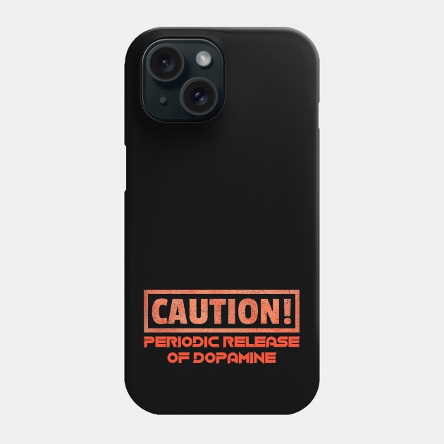 Caution! Periodic Release Of Dopamine Phone Case by Curator Nation