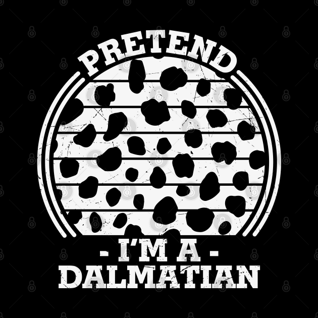 Pretend I'm a Dalmatian Funny Halloween Lazy Dalmatian Costume Gift by BadDesignCo