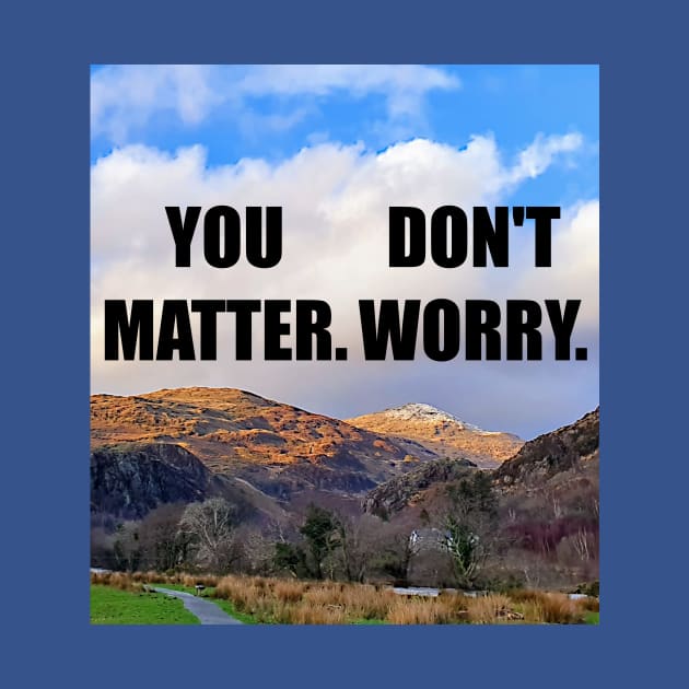 You Matter. Don't Worry by Mild Peril