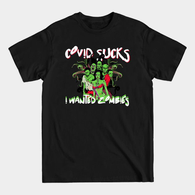 COVID Sucks I Wanted Zombies - Covid 19 Design - T-Shirt