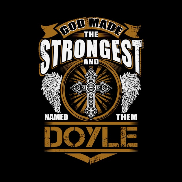 Doyle Name T Shirt - God Found Strongest And Named Them Doyle Gift Item by reelingduvet