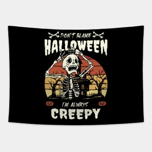 Get Spooky in Style with "Don't Blame Halloween, I'm Always Creepy" Skeleton Halloween Design Tapestry
