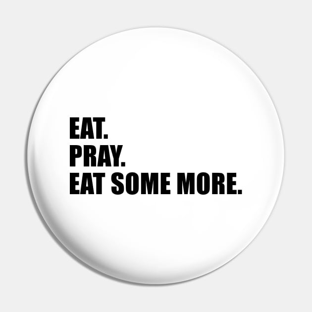 Eat. Pray. Eat Some More. Pin by quoteee