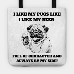 I like my pugs like I like my beer – full of character and always by my side Tote