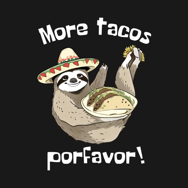 More Tacos Porfavor Funny Sloth by DesignArchitect