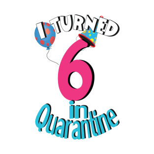 I turned 6 in quarantine T-Shirt