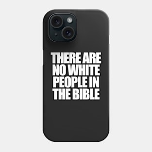 There are no white people in the bible Phone Case