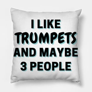 I Like Trumpets And Maybe 3 People Pillow