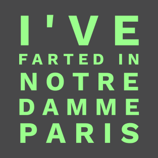 I've farted in Notre Damme Paris T-Shirt