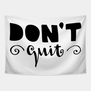 dont quit Tapestry