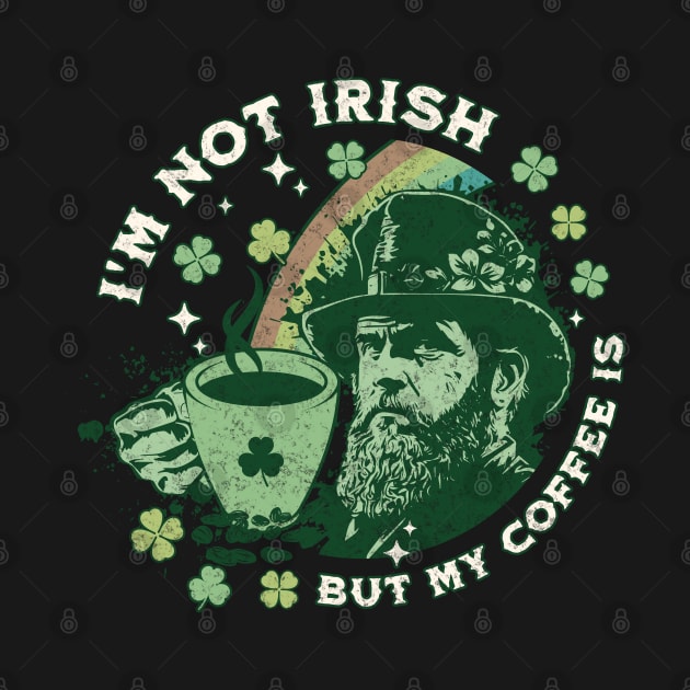 I'm Not Irish But My Coffee Is by Brookcliff