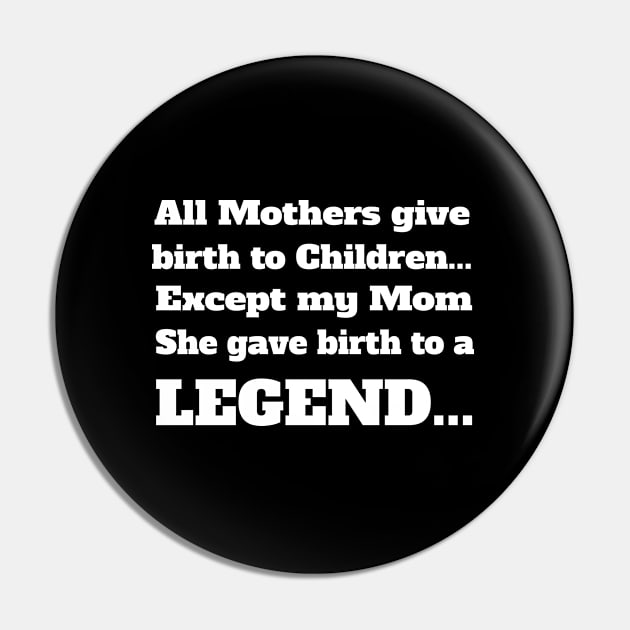 Child - My Mom Gave Birth To A Legend Pin by Kudostees