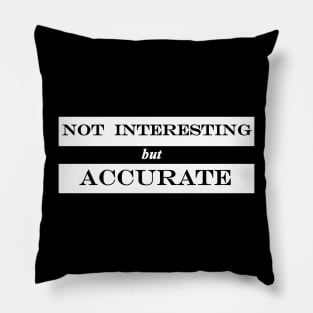 not interesting but accurate Pillow